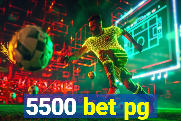 5500 bet pg
